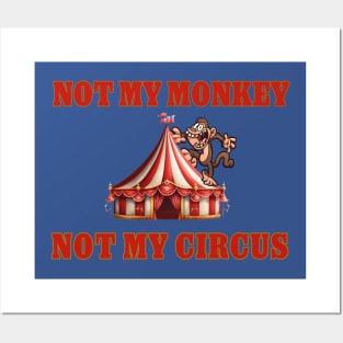 NOT MY MONKEY NOT MY CIRCUS Posters and Art